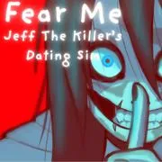 Fear Me [Jeff the Killer’s Dating Sim]